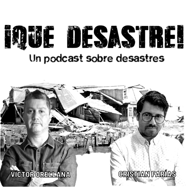 Artwork for ¡Qué desastre! Un podcast sobre desastres, con Cristian Farías y Víctor Orellana