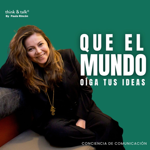 Artwork for Que el mundo escuche tus ideas Think & Talk By Paula Rincón