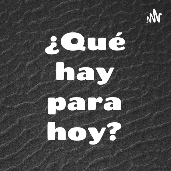 Artwork for ¿Qué hay para hoy?