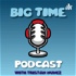 Big Time Podcast