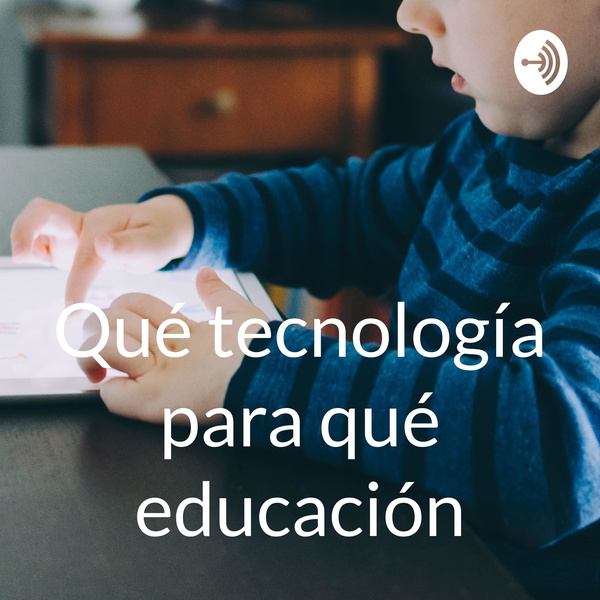 Artwork for Qué tecnología para qué educación