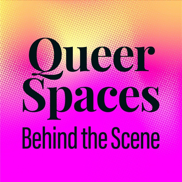 Artwork for Queer Spaces: Behind the Scene