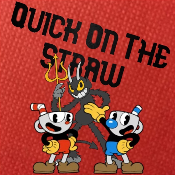 Artwork for Quick On the Straw- A Cuphead Podcast