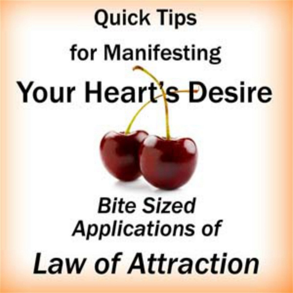 Artwork for Quick Tips for Manifesting Your Heart's Desire: Bite Sized Applications of Law of Attraction