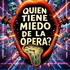 QUIEN TIENE MIEDO DE LA OPERA?