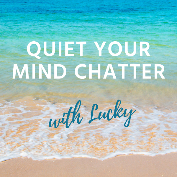 Artwork for Quiet Your Mind Chatter with Lucky