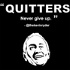 Quitters Never Give Up