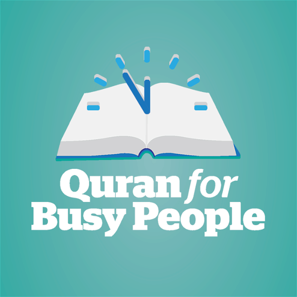 Artwork for Quran For Busy People: Weekly insights into the simple beauty and spiritual depth of Islam – from the inside-out