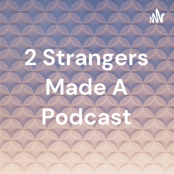 Artwork for 2 Strangers Made A Podcast
