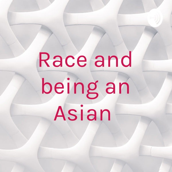 Artwork for Race and being an Asian