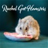 Rachel Got Hamsters - the Podcast!