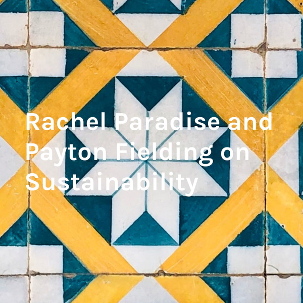 Artwork for Rachel Paradise and Payton Fielding on Sustainability