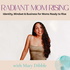 Radiant Mom Rising | Identity, Mindset & Business for Moms Ready to Rise