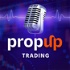 PropUp Trading Podcast