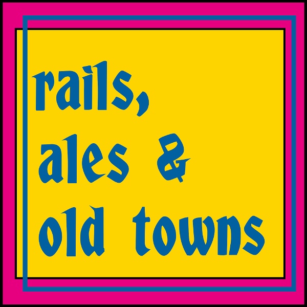 Artwork for Rails, Ales & Old Towns: A Europe Travel Podcast