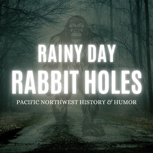 Artwork for Rainy Day Rabbit Holes: Pacific Northwest History and Humor