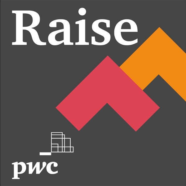 Artwork for Raise, a podcast series presented by PwC Canada