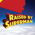 Raised by Superman