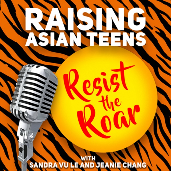 Artwork for Raising Asian Teens: Resist the Roar!