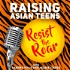 Raising Asian Teens: Resist the Roar!
