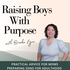 Raising Boys with Purpose | Parenting, Teens, Faith, Life Skills, Biblical Encouragement