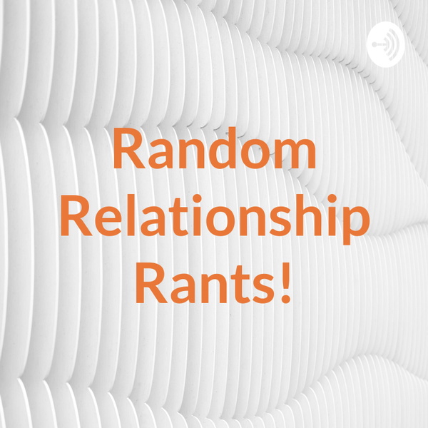 Artwork for Random Relationship Rants!