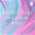 Random Things You Should Know