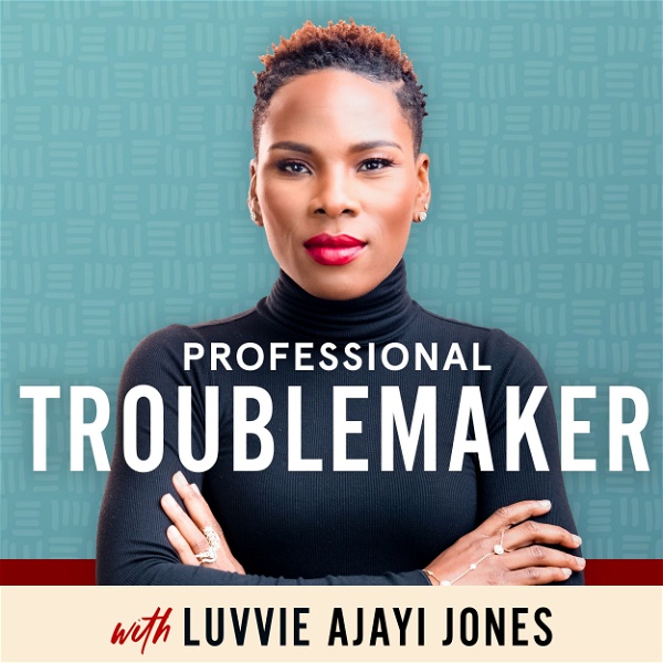 Artwork for Professional Troublemaker with Luvvie Ajayi Jones