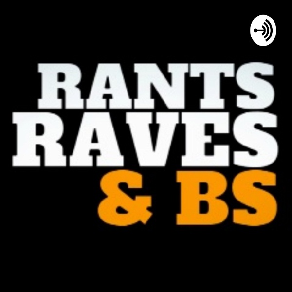 Artwork for Rants, Raves, and BS