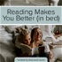 Reading makes you better (in bed)