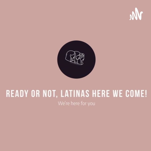 Artwork for Ready or Not, Latinas here we come!