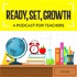 Ready Set Growth - Inspiration for Teachers