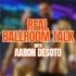 Real Ballroom Talk with Aaron DeSoto