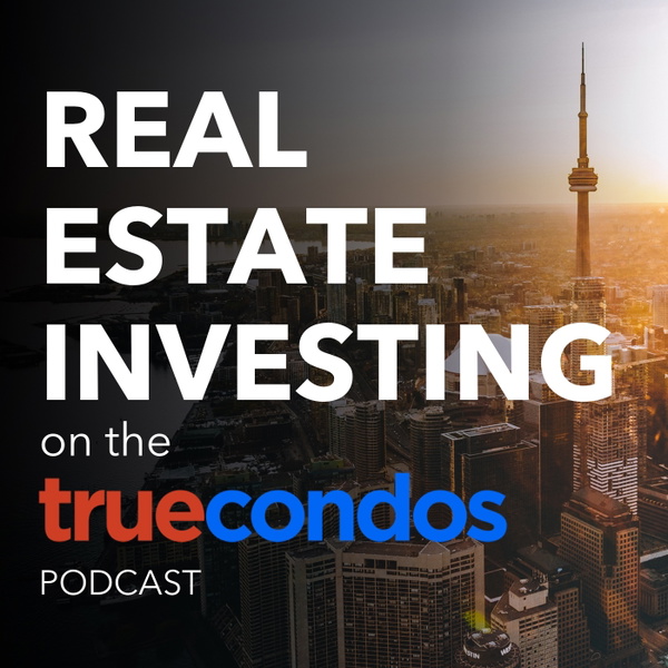 Artwork for Real Estate Investing on the True Condos Podcast