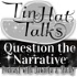 Tin Hat Talks Question the Narrative with Dawnita & Shelly