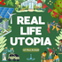 Real Life Utopia