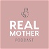 Real Mother Podcast