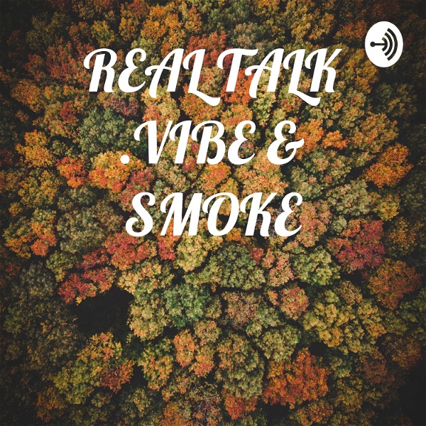 Artwork for REAL TALK .VIBE & SMOKE