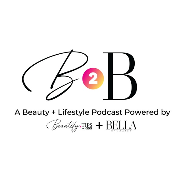 Artwork for B2B: A Beauty & Lifestyle Podcast  Powered by Beautify.tips by KISS + BELLA Magazine