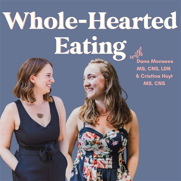 Artwork for Whole-Hearted Eating ™ with Dana Monsees & Cristina Hoyt