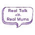 Real Talk with Real Mums