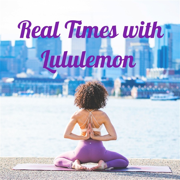 Artwork for Real Times with Lululemon