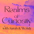 Realms of Curiosity with Sarah & Wendy