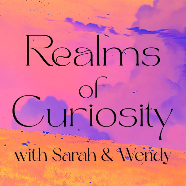 Artwork for Realms of Curiosity with Sarah & Wendy