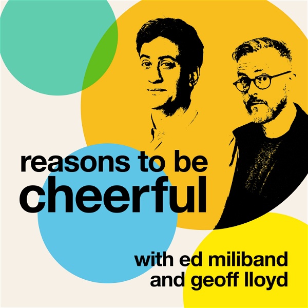 Artwork for Reasons to be Cheerful with Ed Miliband & Geoff Lloyd