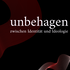 unbehagen – Zwischen Identität und Ideologie