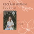 Reclaim Within the Podcast: Emotional, Spiritual, & Somatic Intelligence