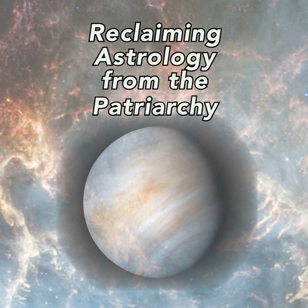 Artwork for Reclaiming Astrology from the Patriarchy