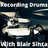 Recording Drums With Blair Sinta