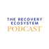 Recovery Ecosystem Podcast